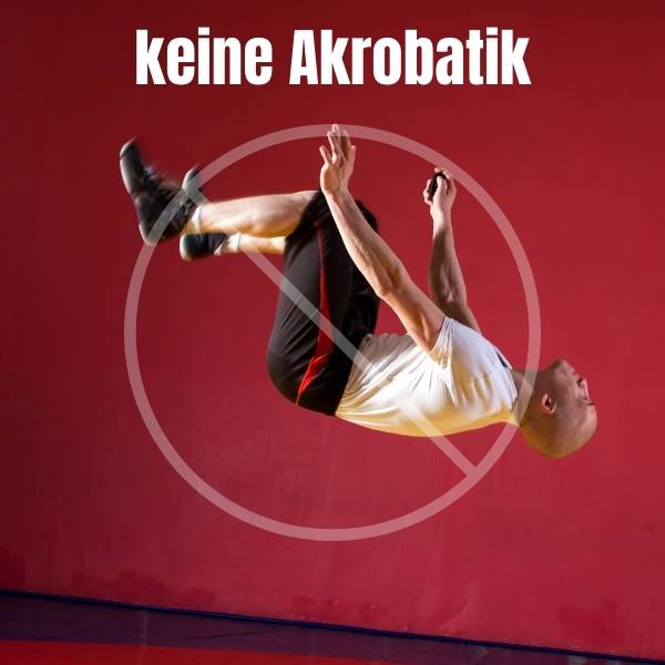 Selbstverteidigung und keine Akrobatik